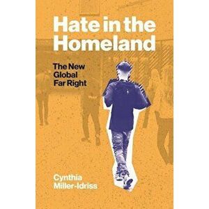 Hate in the Homeland: The New Global Far Right, Hardcover - Cynthia Miller-Idriss imagine