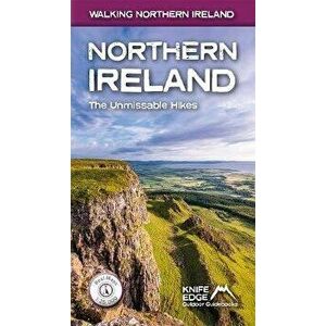 Northern Ireland. The Unmissable Hikes, Paperback - Andrew Mccluggage imagine
