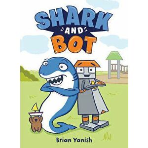 Shark and Bot, Hardcover - Brian Yanish imagine