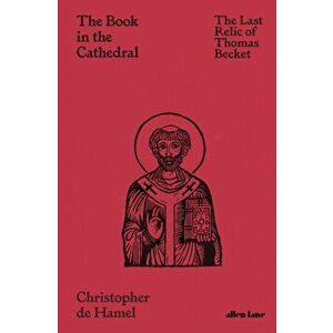 Book in the Cathedral. The Last Relic of Thomas Becket, Hardback - Christopher de Hamel imagine