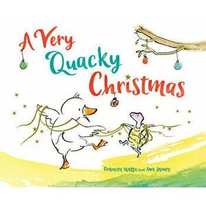 A Very Quacky Christmas, Hardcover - Frances Watts imagine