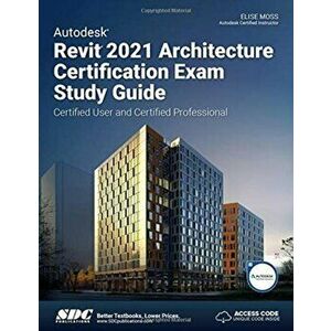 Autodesk Revit 2021 Architecture Certification Exam Study Guide, Paperback - Elise Moss imagine