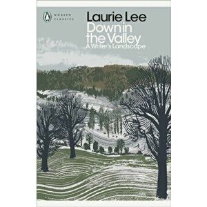 Down in the Valley. A Writer's Landscape, Paperback - Laurie Lee imagine