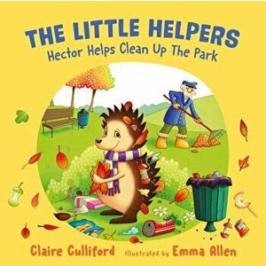 Little Helpers: Hector Helps Clean Up the Park, Paperback - Claire Culliford imagine