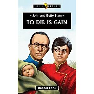 John and Betty Stam. To Die is Gain, Paperback - Rachel Lane imagine