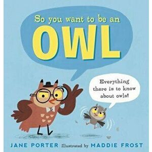 So You Want to Be an Owl, Hardback - Jane Porter imagine