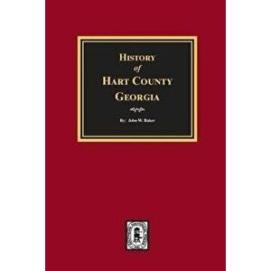 History of Hart County, Georgia., Paperback - John W. Baker imagine