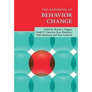 The Handbook of Behavior Change, Paperback - Martin S. Hagger imagine