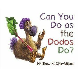 Can You Do as the Dodos Do?, Paperback - Matthew St Clair-Wilson imagine