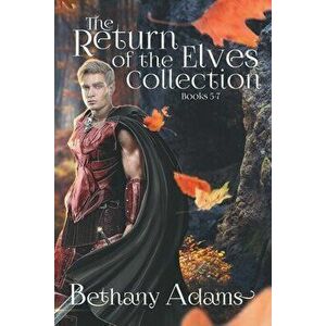 The Return of the Elves Collection: Books 5-7, Paperback - Bethany Adams imagine