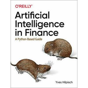Artificial Intelligence in Finance: A Python-Based Guide, Paperback - Yves Hilpisch imagine