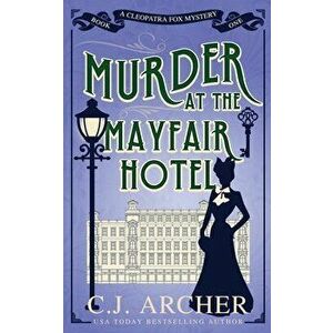 Murder at the Mayfair Hotel, Paperback - C. J. Archer imagine