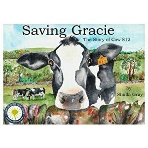 Saving Gracie. The Story of Cow 812, Paperback - Shalla Gray imagine