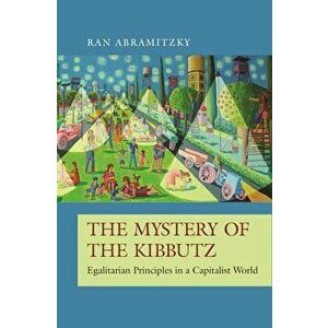 The Mystery of the Kibbutz: Egalitarian Principles in a Capitalist World, Paperback - Ran Abramitzky imagine