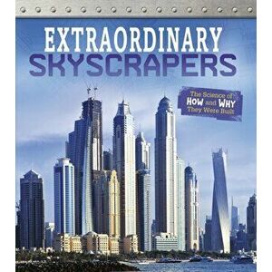 Extraordinary Skyscrapers. The Science of How and Why They Were Built, Paperback - Sonya Newland imagine