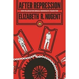 After Repression: How Polarization Derails Democratic Transition, Paperback - Elizabeth R. Nugent imagine