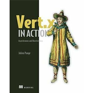 Vert.X in Action: Asynchronous and Reactive Java, Paperback - Julien Ponge imagine