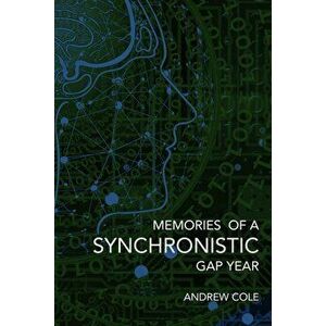 Memories of a Synchronistic Gap Year, Paperback - Andrew Cole imagine