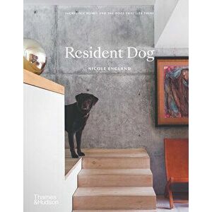 Resident Dog: Incredible Homes and the Dogs That Live There, Hardcover - Nicole England imagine