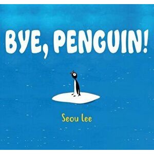 Bye, Penguin!, Hardback - Seou Lee imagine