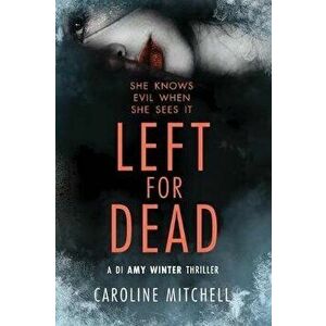 Left For Dead, Paperback - Caroline Mitchell imagine