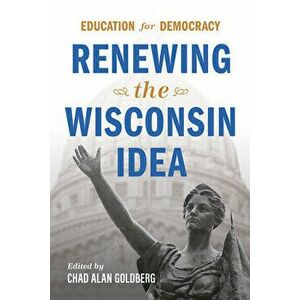Education for Democracy: Renewing the Wisconsin Idea, Hardcover - Chad Alan Goldberg imagine