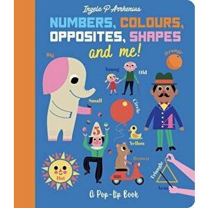 Numbers, Colours, Opposites, Shapes and Me!. A Pop-Up Book, Hardback - Ingela P. Arrhenius imagine