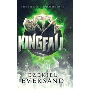 Kingfall: Book One of the Neverborne Series, Hardcover - Ezekiel Eversand imagine