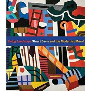 Swing Landscape. Stuart Davis and the Modernist Mural, Hardback - Jennifer Mccomas imagine