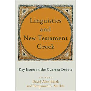 Linguistics and New Testament Greek: Key Issues in the Current Debate, Paperback - David Alan Black imagine