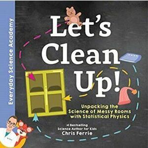 Let's Clean Up!. Unpacking the Science of Messy Rooms with Statistical Physics, Hardback - Chris Ferrie imagine