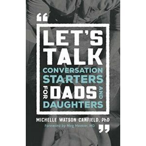 Let's Talk. Conversation Starters for Dads and Daughters, Paperback - Michelle Phd Watson Canfield imagine