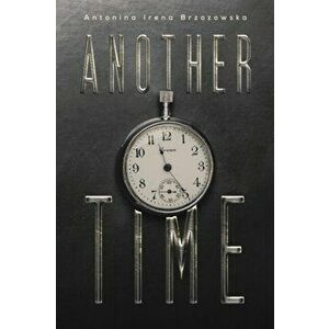 Another Time, Paperback - Antonina Irena Brzozowska imagine