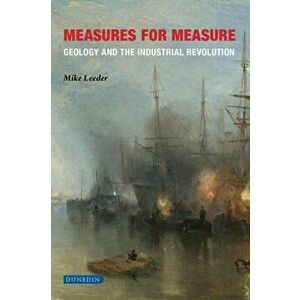 Measures for Measure. Geology and the industrial revolution, Hardback - Leeder Mike imagine