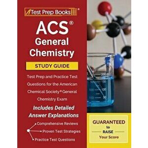 ACS General Chemistry Study Guide: Test Prep and Practice Test Questions for the American Chemical Society General Chemistry Exam [Includes Detailed A imagine