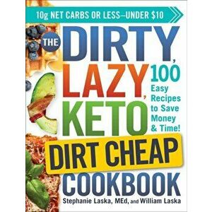 DIRTY, LAZY, KETO Dirt Cheap Cookbook. 100 Easy Recipes to Save Money & Time!, Paperback - William Laska imagine