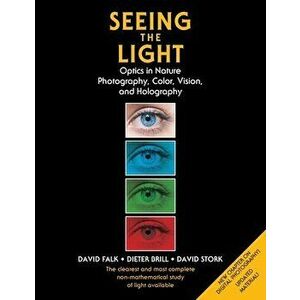 Seeing the Light: Optics in Nature, Photography, Color, Vision, and Holography (Updated Edition), Paperback - David Falk imagine