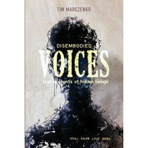 Disembodied Voices: True Accounts of Hidden Beings, Hardback - Tim Marczenko imagine