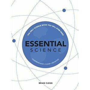 Essential Science. The Only Science Book You Will Ever Need, Hardback - Brian Clegg imagine
