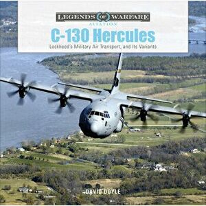 C-130 Hercules: Lockheed's Military Air Transport, and Its Variants, Hardcover - David Doyle imagine