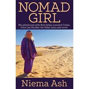 Nomad Girl. My Adventures with Bob Dylan, Leonard Cohen, John Lee Hooker, the Dalai Lama and More, Paperback - Niema Ash imagine