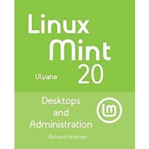 Linux Mint 20: Desktops and Administration, Paperback - Richard Petersen imagine