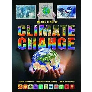 Making Sense of Climate Change. Know Your Facts, Understand the Science, What Can We Do?, Paperback - Dr Alex Standish imagine