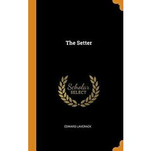 The Setter, Hardcover - Edward Laverack imagine