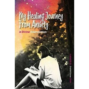 My Healing Journey from Anxiety: A Divine Intervention, Paperback - Shellie Goree Smith imagine