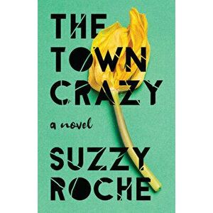 The Town Crazy, Paperback - Suzzy Roche imagine