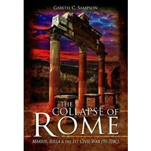 Collapse of Rome. Marius, Sulla and the First Civil War, Paperback - Gareth C Sampson imagine