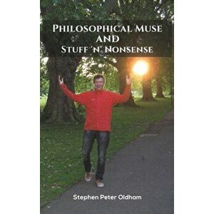 Philosophical Muse and Stuff 'n' Nonsense, Hardback - Stephen Peter Oldham imagine