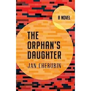 The Orphan's Daughter, Paperback - Jan Cherubin imagine