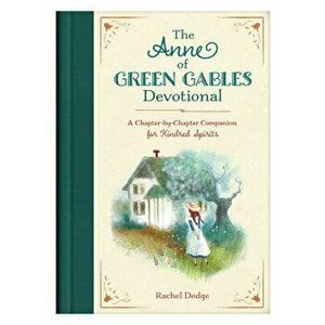 The Anne of Green Gables Devotional: A Chapter-By-Chapter Companion for Kindred Spirits, Hardcover - Rachel Dodge imagine